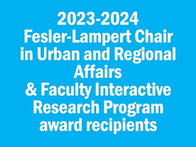 2023-2024 Fesler-Lampert Chair in Urban and Regional Affairs & Faculty Interactive Research Program award recipients