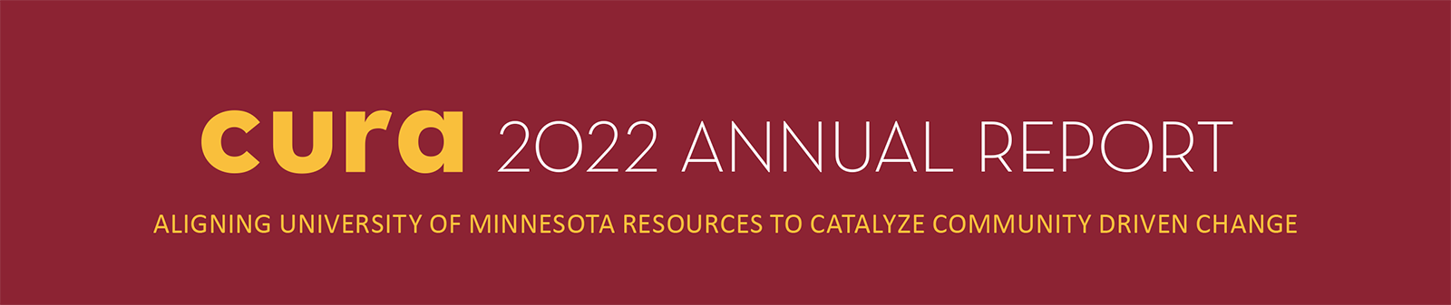 cUrd 2022 ANNUAL REPORT ALIGNING UNIVERSITY OF MINNESOTA RESOURCES TO CATALYZE COMMUNITY DRIVEN CHANGE