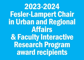 2023-2024 Fesler-Lampert Chair in Urban and Regional Affairs & Faculty Interactive Research Program award recipients
